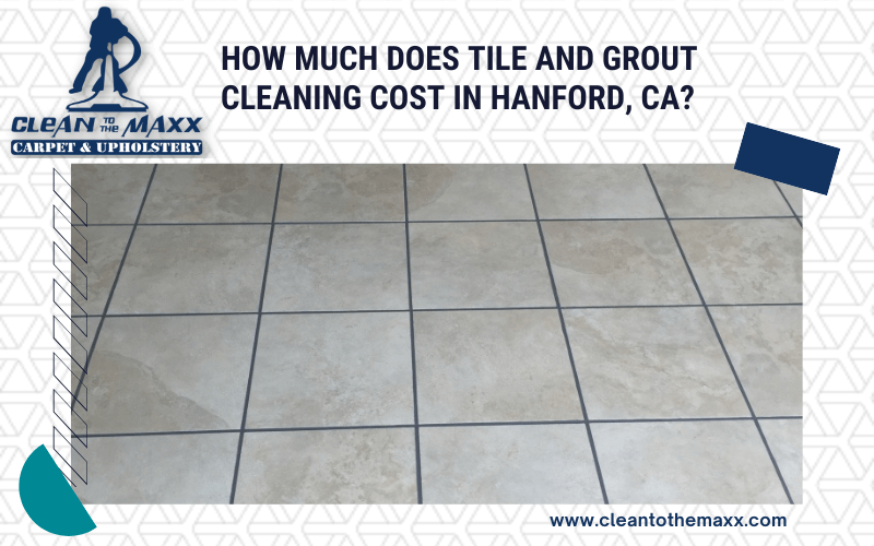How-Much-Does-Tile-And-Grout-Cleaning-Cost-In-Hanford-CA